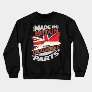 Made In Britain With Indonesian Parts - Gift for Indonesian From Indonesia Crewneck Sweatshirt